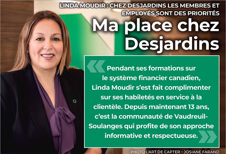 Ma place chez Desjardins - LINDA MOUDIR : CHEZ DESJARDINS LES MEMBRES ET EMPLOYÉS SONT DES PRIORITÉS